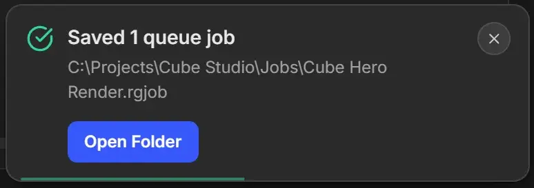 Message reading Saved 1 queue job with the path C:\Projects\Cube Studio\Jobs\Cube Hero Render.rgjob and an Open Folder button
