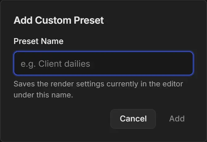 Add Custom Preset dialog with an empty Preset Name field showing the hint e.g. Client dailies, the text Saves the render settings currently in the editor under this name, and Cancel and Add buttons