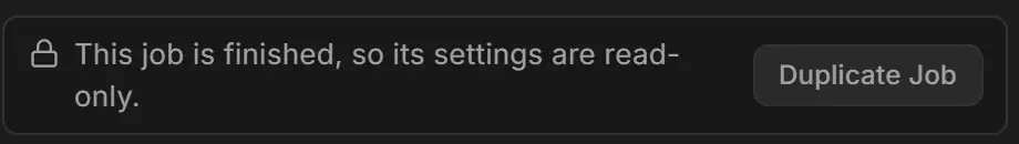 Lock banner on a finished job reading This job is finished, so its settings are read-only, with a Duplicate Job button